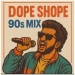 Dope Shope - 90s Mix